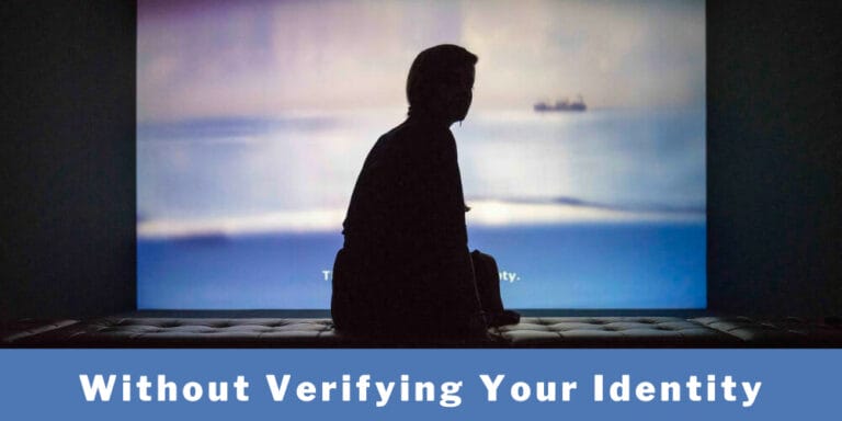 Without Verifying Your Identity